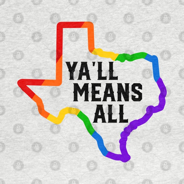 Ya'll Means All LGBTQ TEXAS by TheCraftyDrunkCo